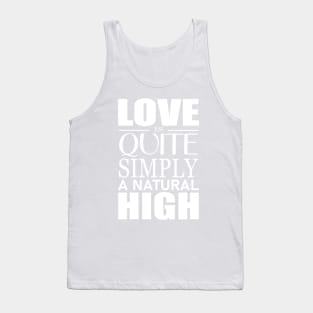 Love is quite simply a natural high Tank Top